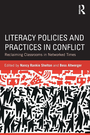 Literacy Policies and Practices in Conflict: Reclaiming Classrooms in Networked Times,New