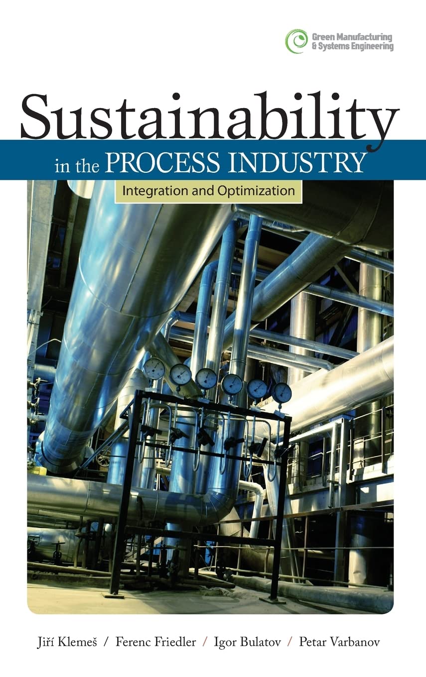 Sustainability In The Process Industry: Integration And Optimization (Green Manufacturing & Systems Engineering),New