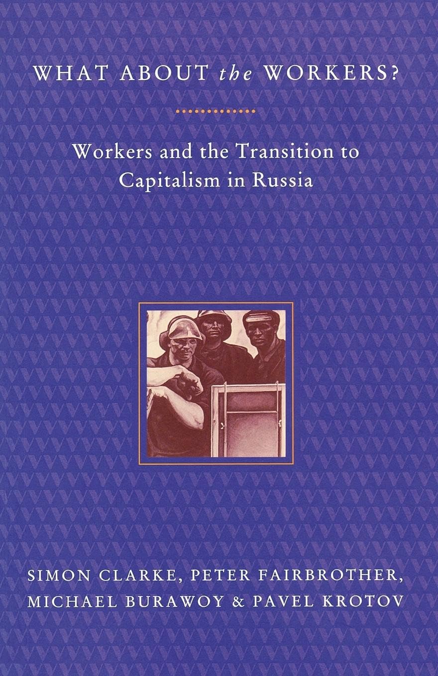 What About the Workers?: Workers and the Transition to Capitalism in Russia,New