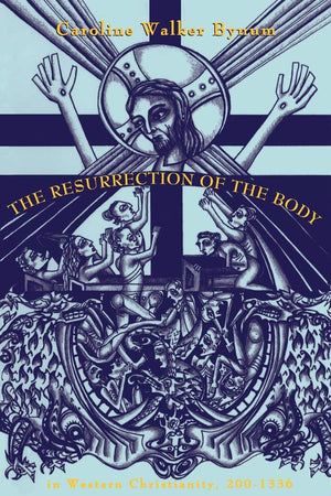 The Resurrection Of The Body In Western Christianity, 2001336 (Lectures On The History Of Religions, No. 15),New
