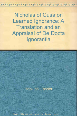 Nicholas of Cusa on Learned Ignorance: A Translation and an Appraisal of De Docta Ignorantia,Used