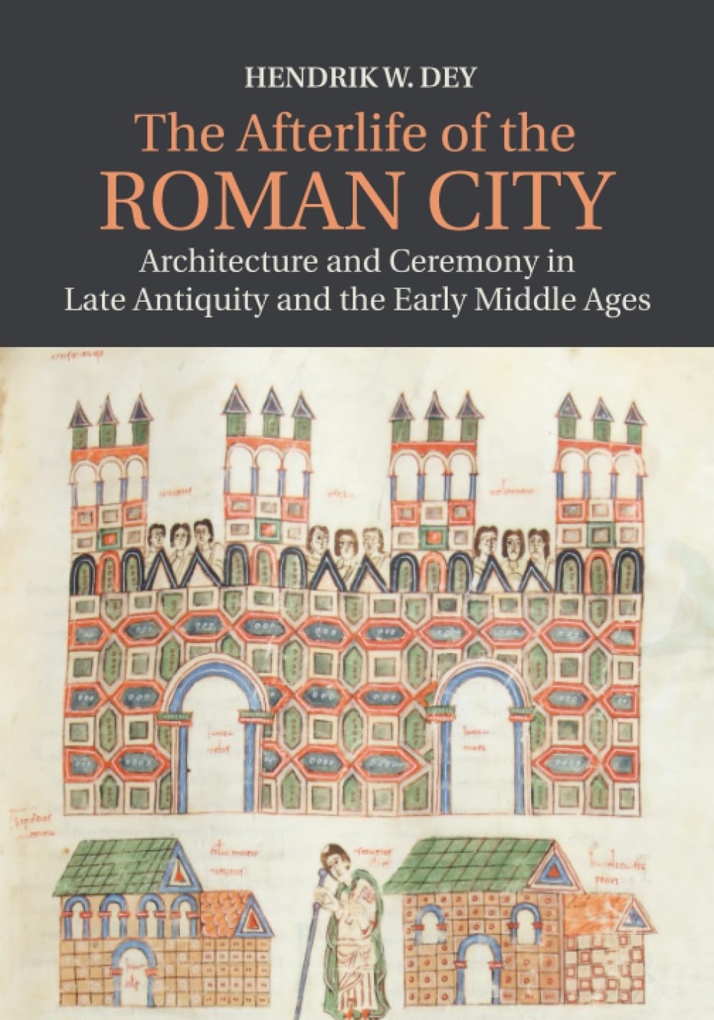 The Afterlife of the Roman City: Architecture and Ceremony in Late Antiquity and the Early Middle Ages,Used