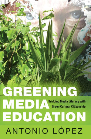 Greening Media Education: Bridging Media Literacy with Green Cultural Citizenship (Minding the Media),Used