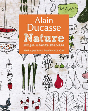 Alain Ducasse Nature: Simple, Healthy, And Good