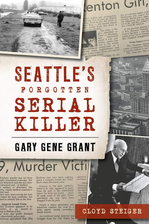 Seattles Forgotten Serial Killer: Gary Gene Grant (True Crime)