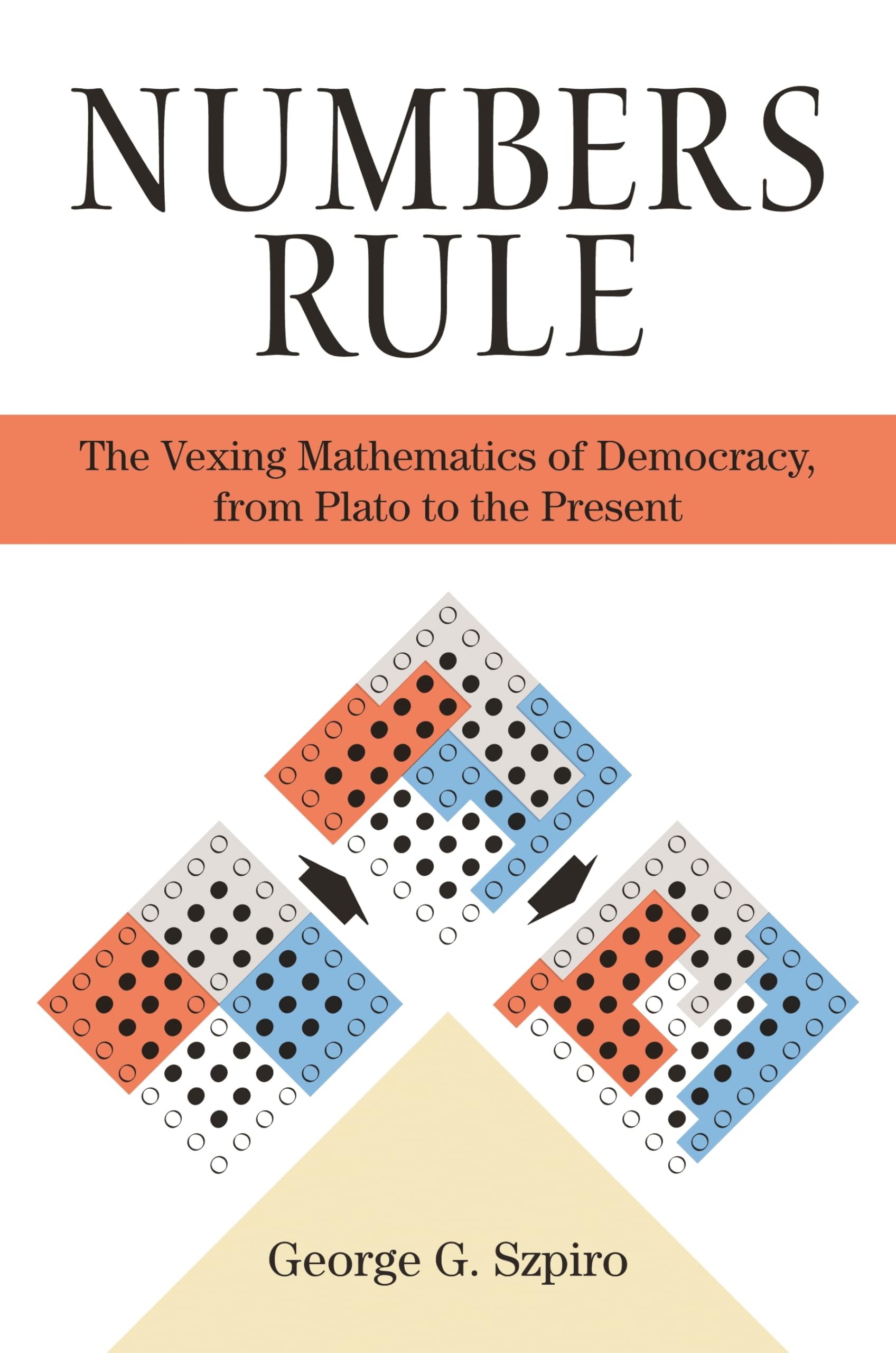 Numbers Rule: The Vexing Mathematics of Democracy, from Plato to the Present,Used