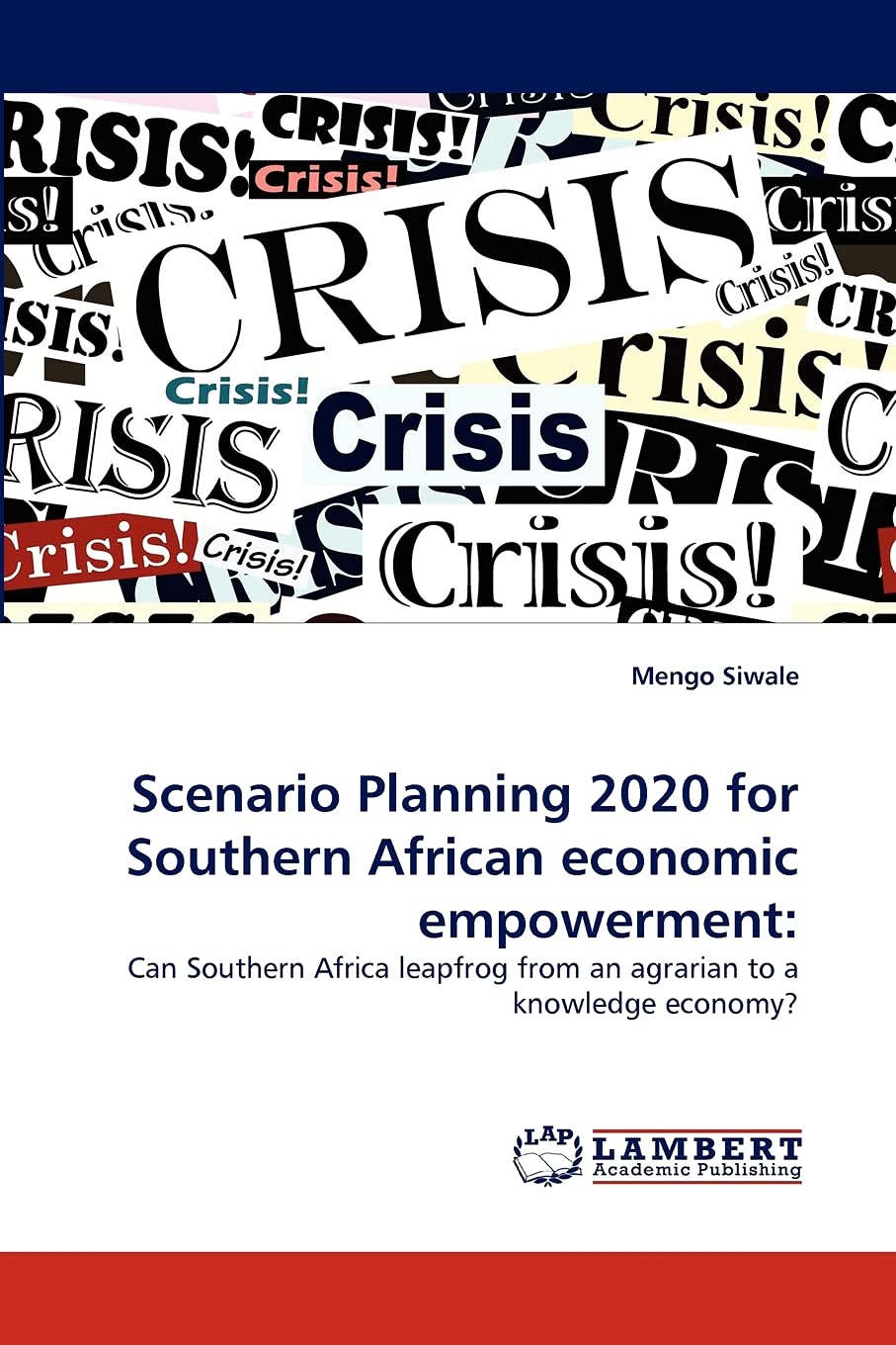 Scenario Planning 2020 for Southern African economic empowerment:: Can Southern Africa leapfrog from an agrarian to a knowledge ,Used