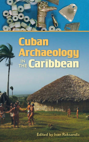 Cuban Archaeology in the Caribbean (Florida Museum of Natural History: Ripley P. Bullen Series),Used