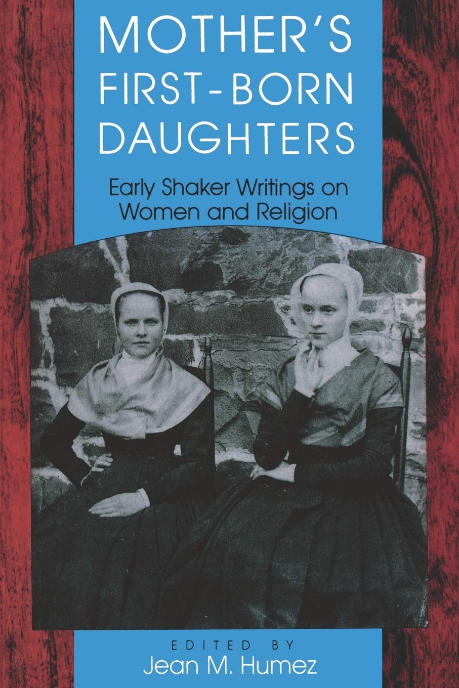 Mother's FirstBorn Daughters: Early Shaker Writings on Women and Religion (Religion in North America),Used