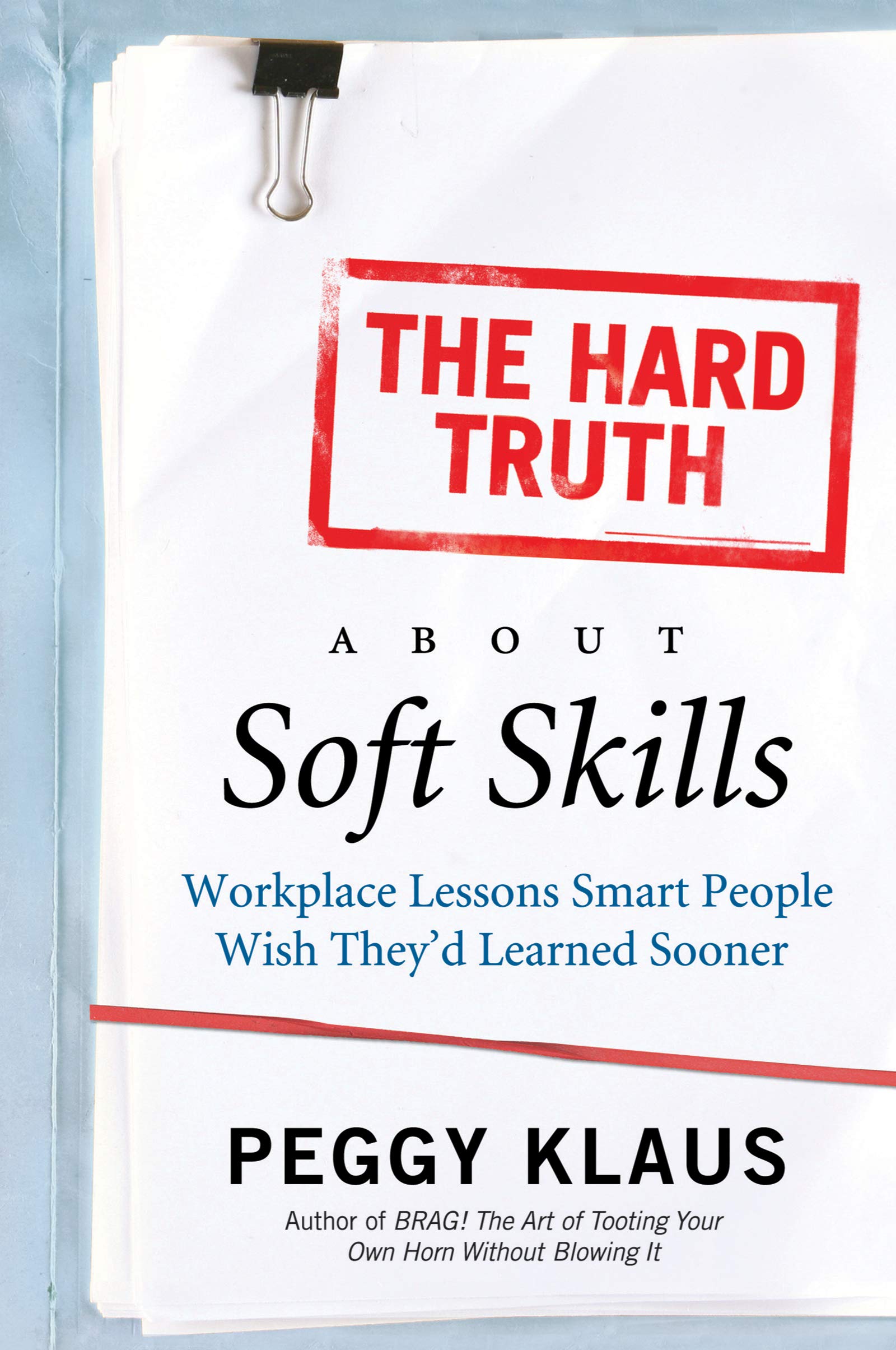 The Hard Truth About Soft Skills: Workplace Lessons Smart People Wish They'd Learned Sooner,Used