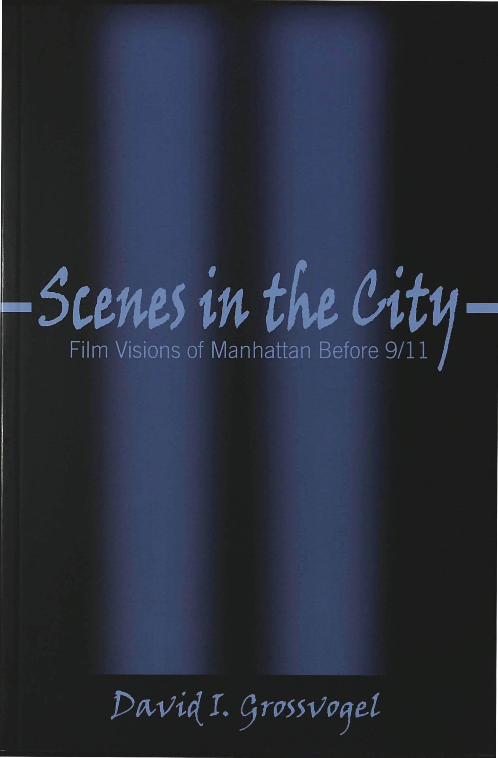 Scenes In The City: Film Visions Of Manhattan Before 9/11 (Framing Film),New