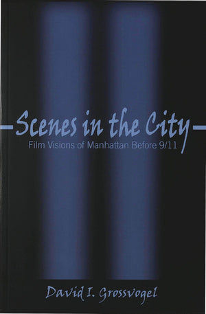 Scenes In The City: Film Visions Of Manhattan Before 9/11 (Framing Film),New
