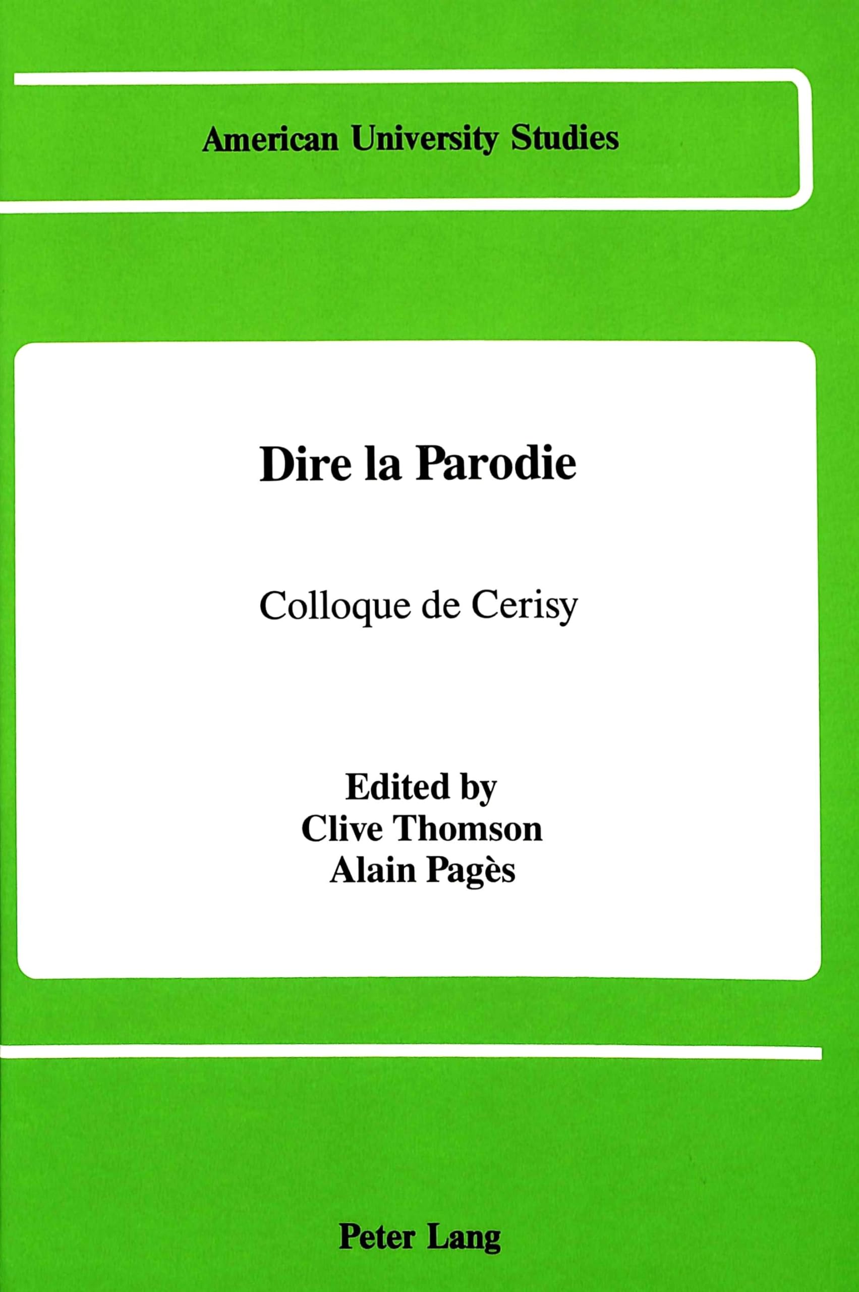 Dire La Parodie: Colloque De Cerisy Sous La Direction De Clive Thomson Et Alain Pags (American University Studies) (French Edit,Used