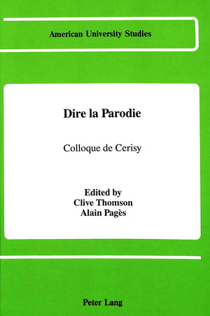 Dire La Parodie: Colloque De Cerisy Sous La Direction De Clive Thomson Et Alain Pags (American University Studies) (French Edit,Used