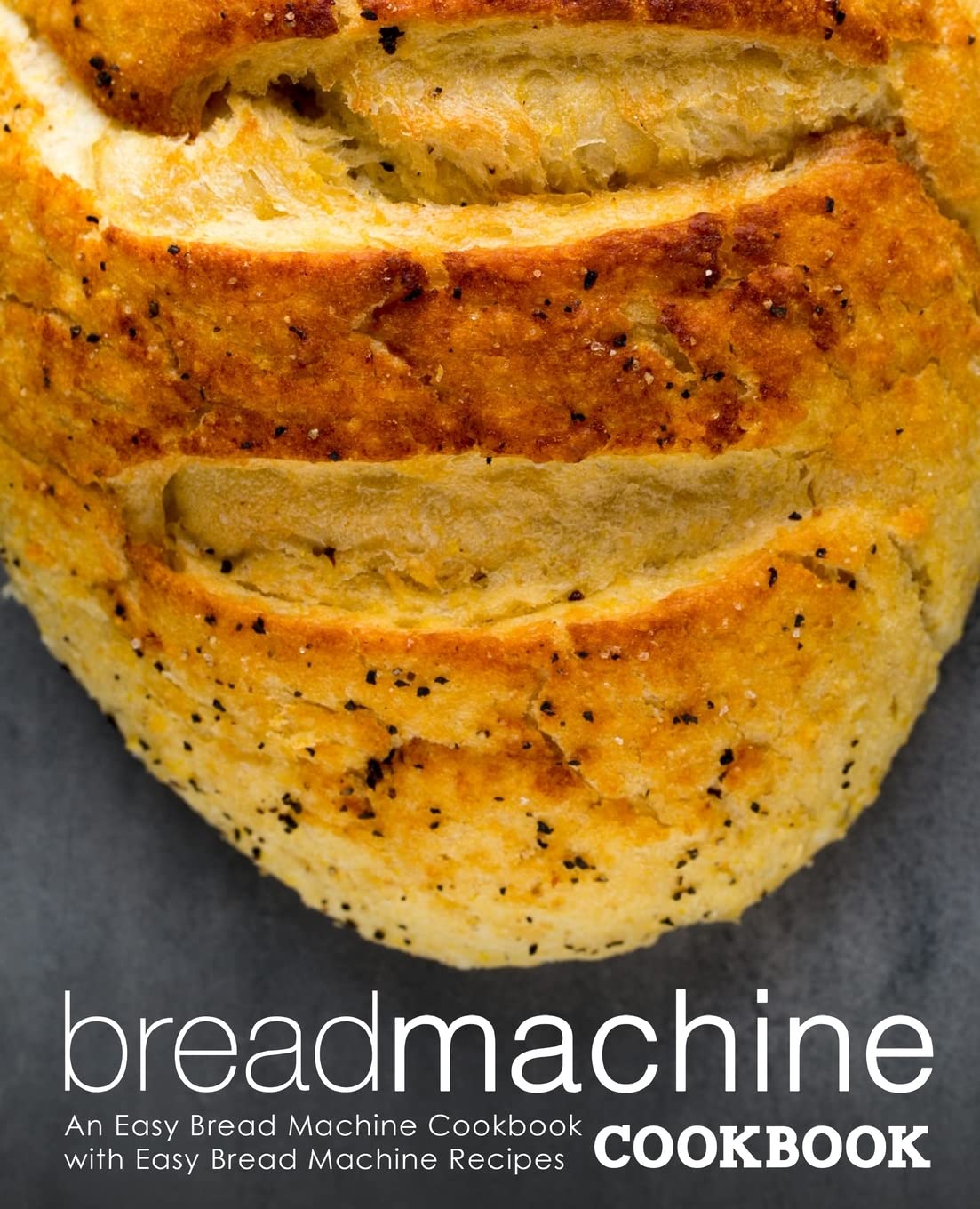 Bread Machine Cookbook: An Easy Bread Machine Cookbook with Easy Bread Machine Recipes,New