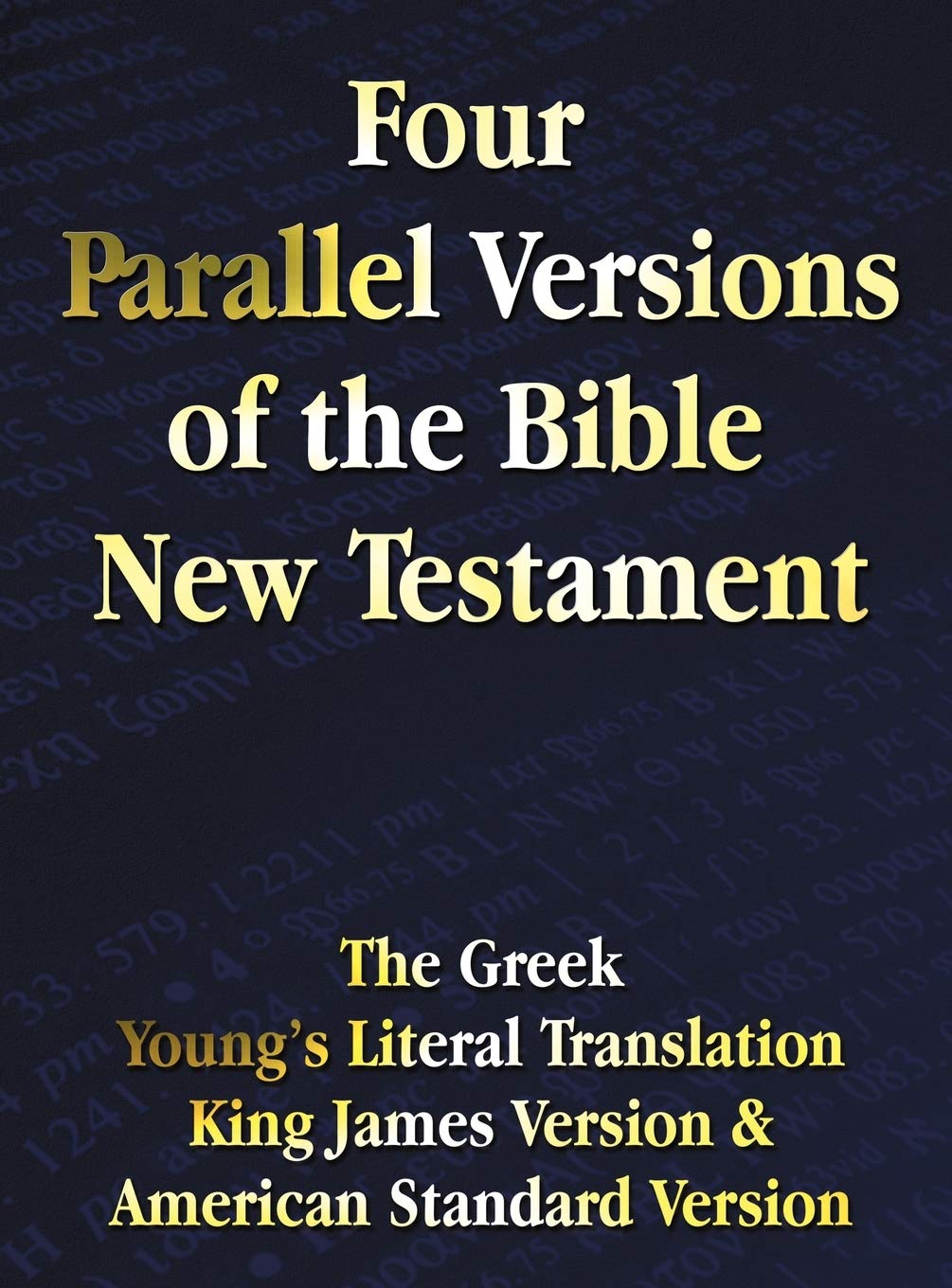 Four Parallel Versions Of The Bible New Testament: The Greek, Young'S Literal Translation, King James Version, American Standard,Used