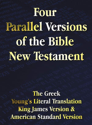 Four Parallel Versions Of The Bible New Testament: The Greek, Young'S Literal Translation, King James Version, American Standard,Used