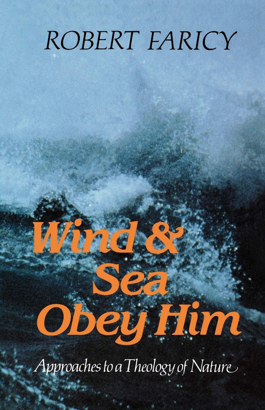 Wind and Sea Obey Him: New Approaches to the Theology of Nature,Used