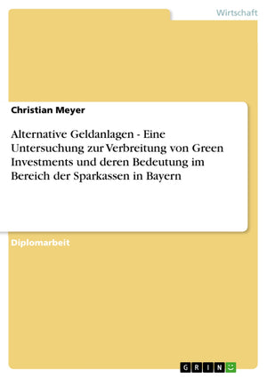 Alternative Geldanlagen  Eine Untersuchung zur Verbreitung von Green Investments und deren Bedeutung im Bereich der Sparkassen ,Used