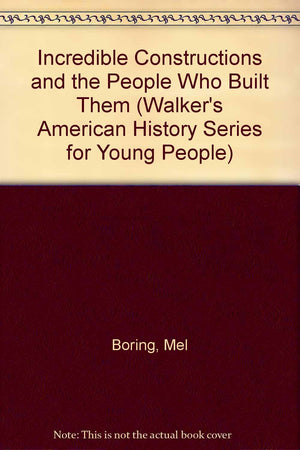 Incredible Constructions and the People Who Built Them (Walker's American History Series for Young People),Used