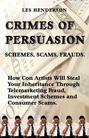 Crimes of Persuasion: Schemes, Scams, Frauds: How con artists will steal your savings and inheritance through telemarketing frau,Used