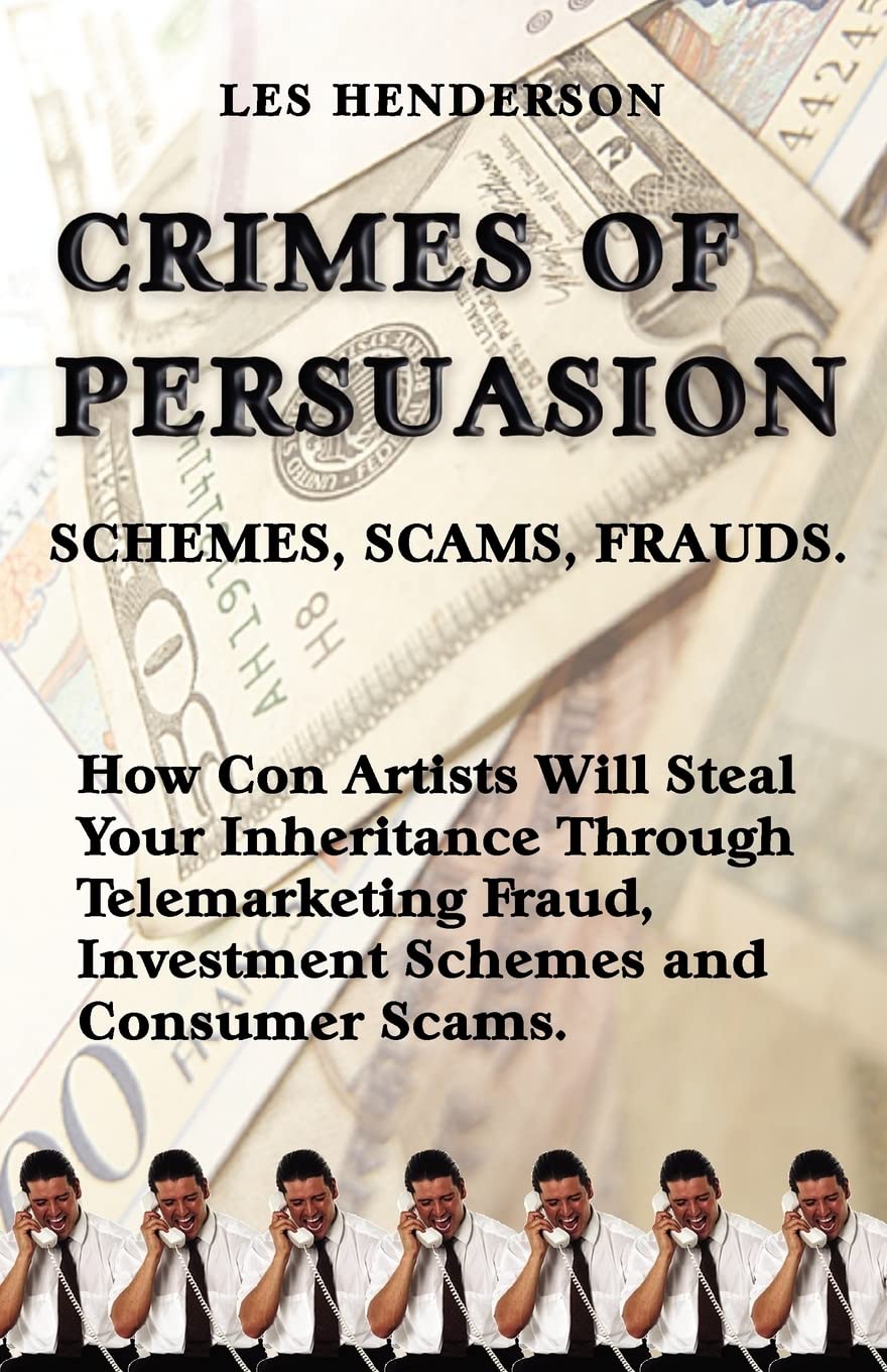 Crimes of Persuasion: Schemes, Scams, Frauds: How con artists will steal your savings and inheritance through telemarketing frau,Used