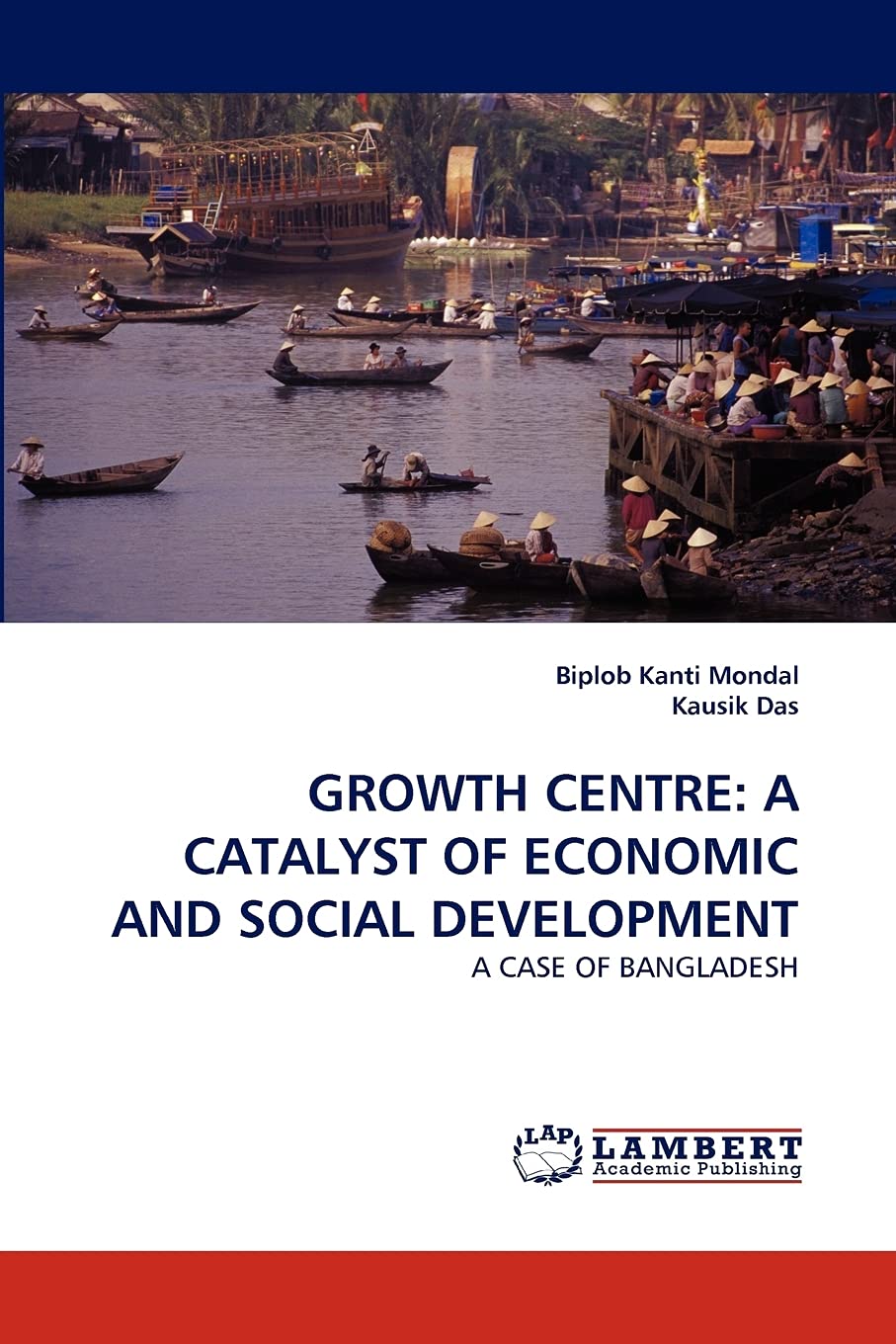 GROWTH CENTRE: A CATALYST OF ECONOMIC AND SOCIAL DEVELOPMENT: A CASE OF BANGLADESH,Used