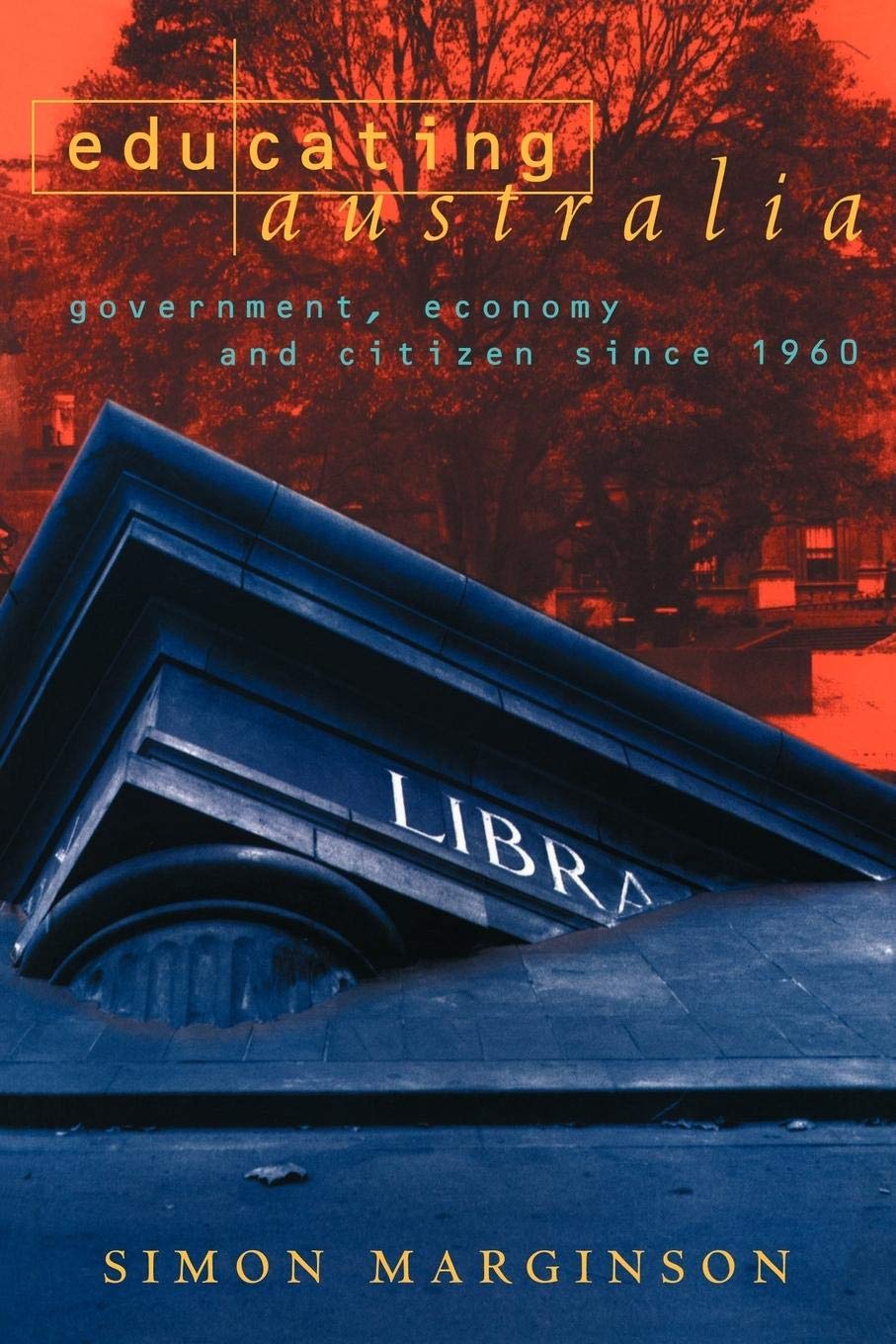 Educating Australia: Government, Economy and Citizen since 1960,New