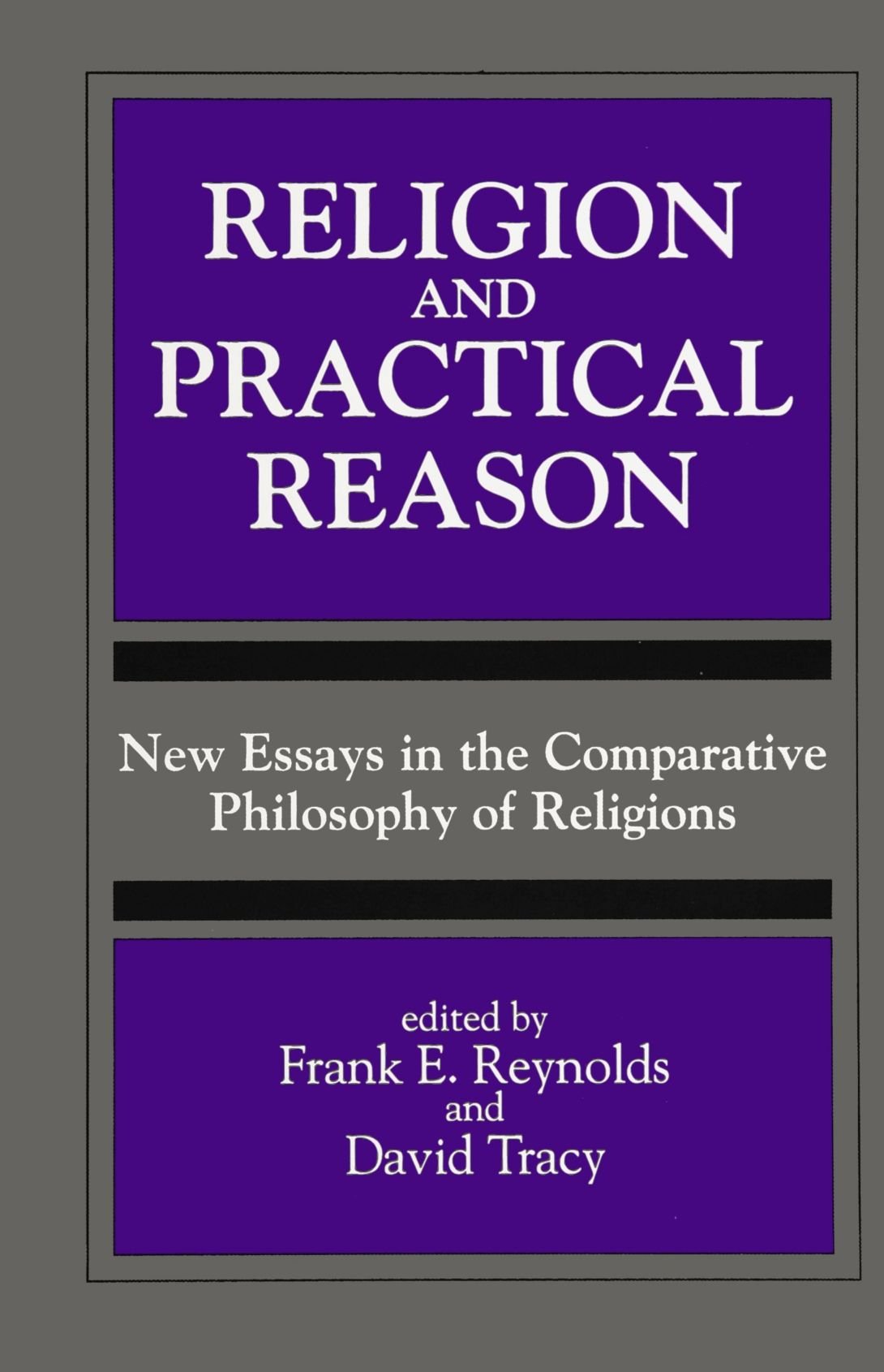 Religion and Practical Reason: New Essays in the Comparative Philosophy of Religions (S U N Y Series, Toward a Comparative Philo,Used