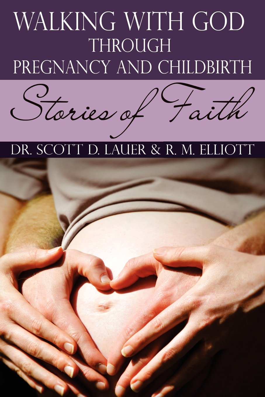 Walking With God Through Pregnancy And Childbirth: Stories Of Faith