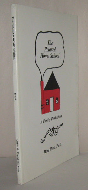 The Relaxed Home School: A Family Production,Used