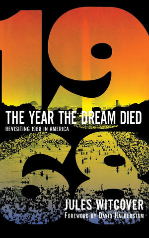 The Year the Dream Died: Revisiting 1968 in America,New