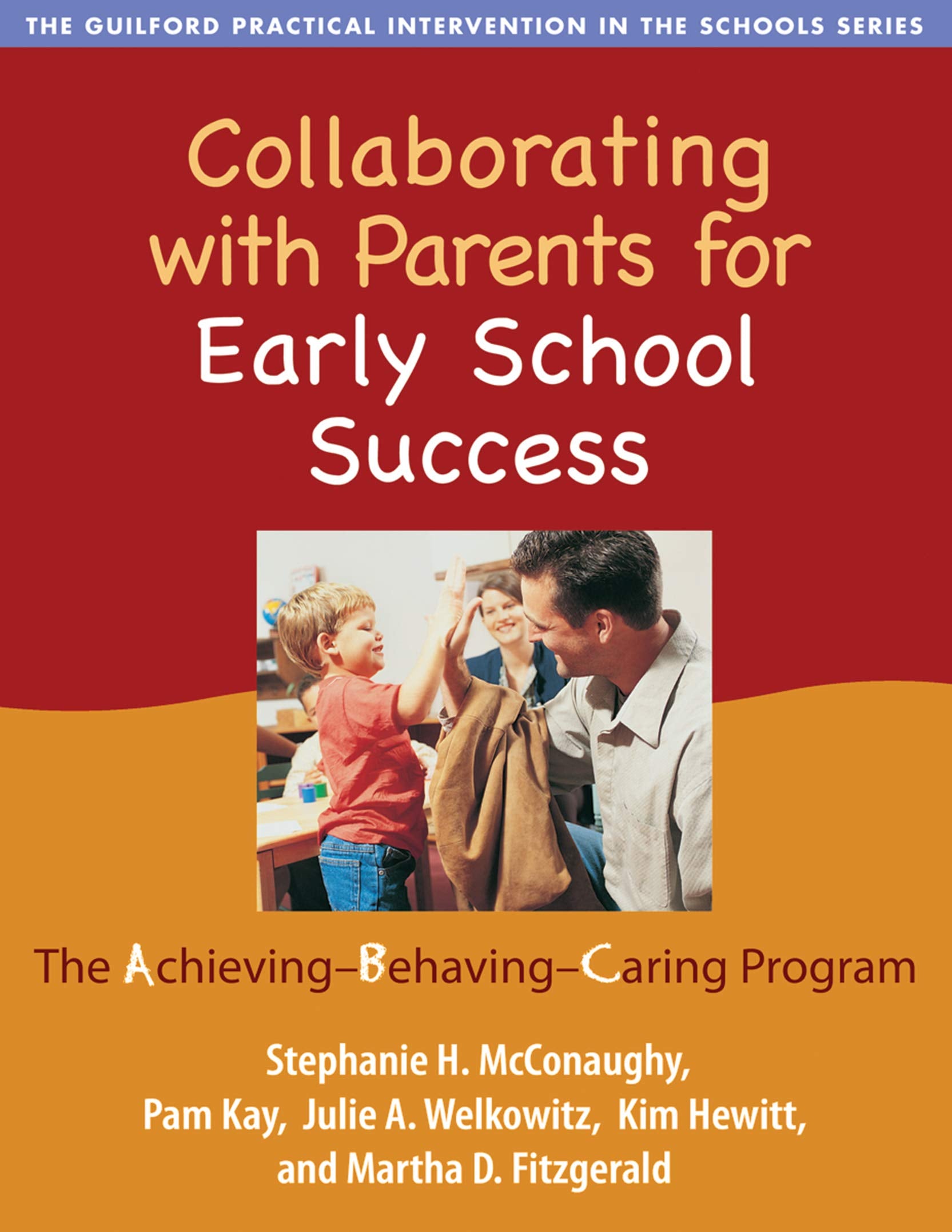 Collaborating with Parents for Early School Success: The AchievingBehavingCaring Program (The Guilford Practical Intervention