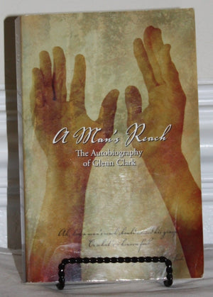 A Man's Reach: The Autobiography of Glenn Clark,Used