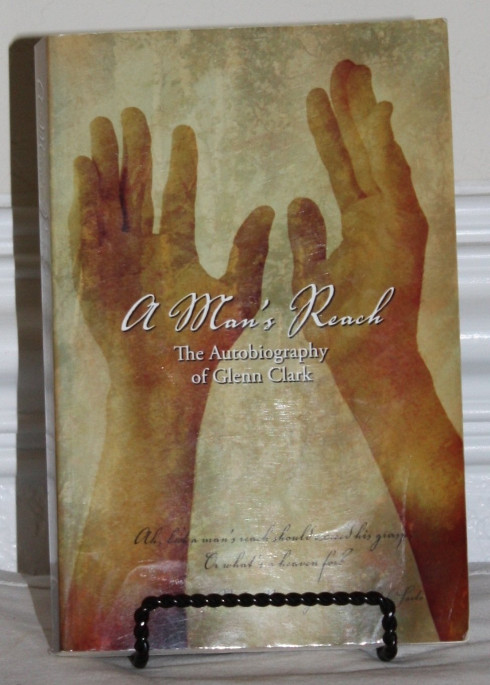 A Man's Reach: The Autobiography of Glenn Clark,Used
