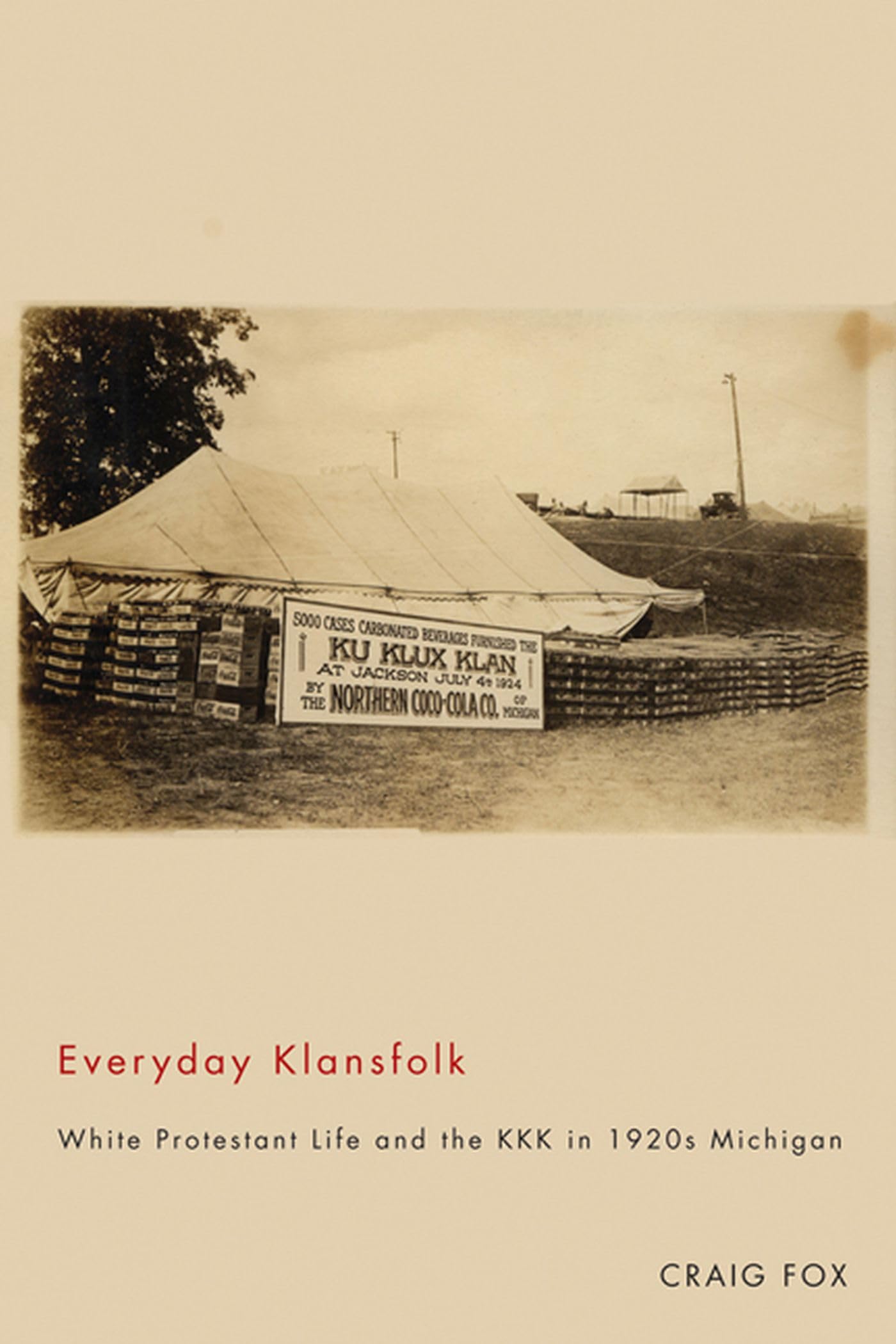 Everyday Klansfolk: White Protestant Life And The Kkk In 1920S Michigan,Used