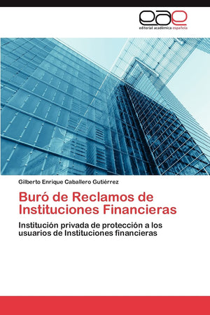 Bur de Reclamos de Instituciones Financieras: Institucin privada de proteccin a los usuarios de Instituciones financieras ,Used