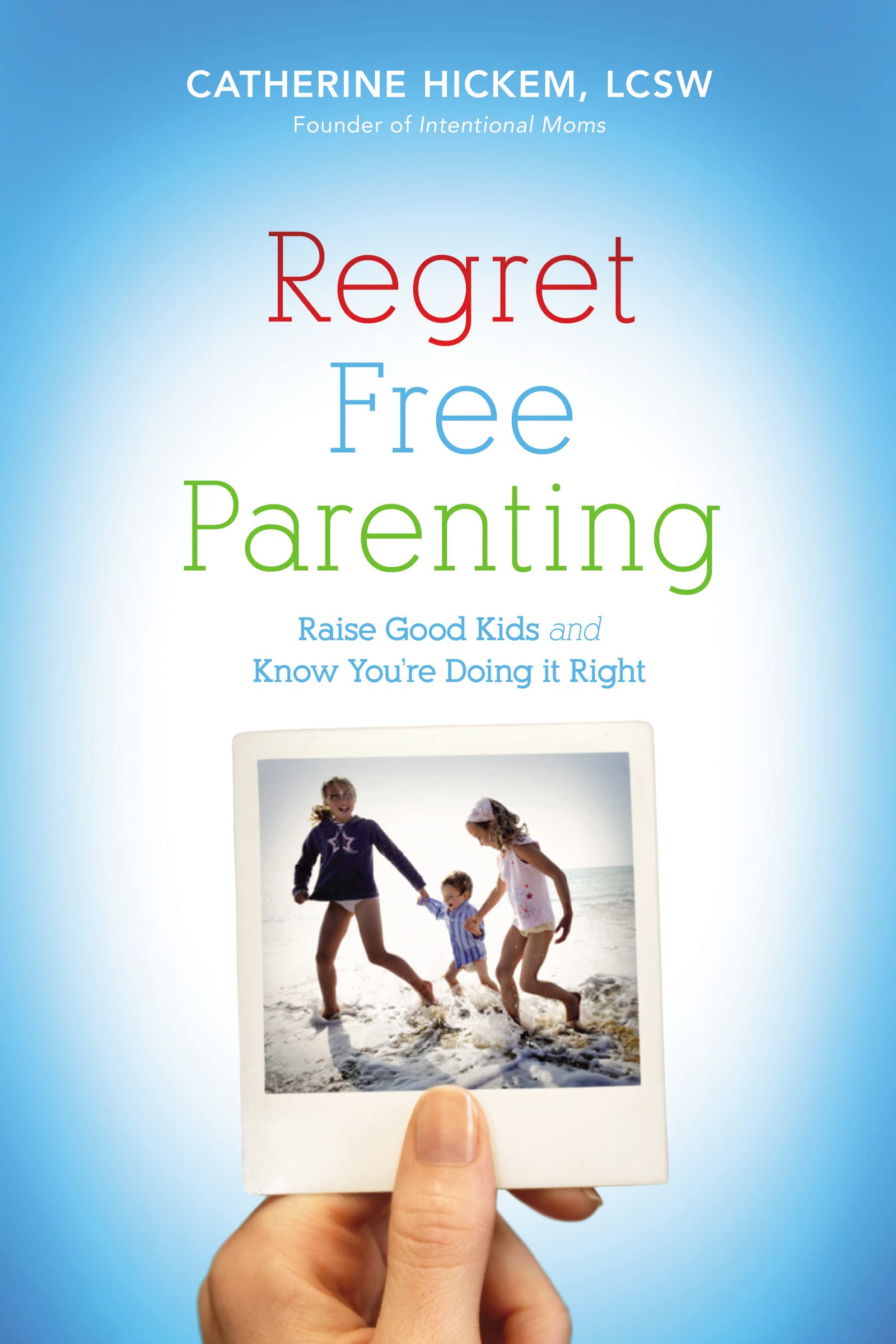 Regret Free Parenting: Raise Good Kids and Know You're Doing It Right,Used