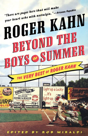Beyond the Boys of Summer: The Very Best of Roger Kahn,New