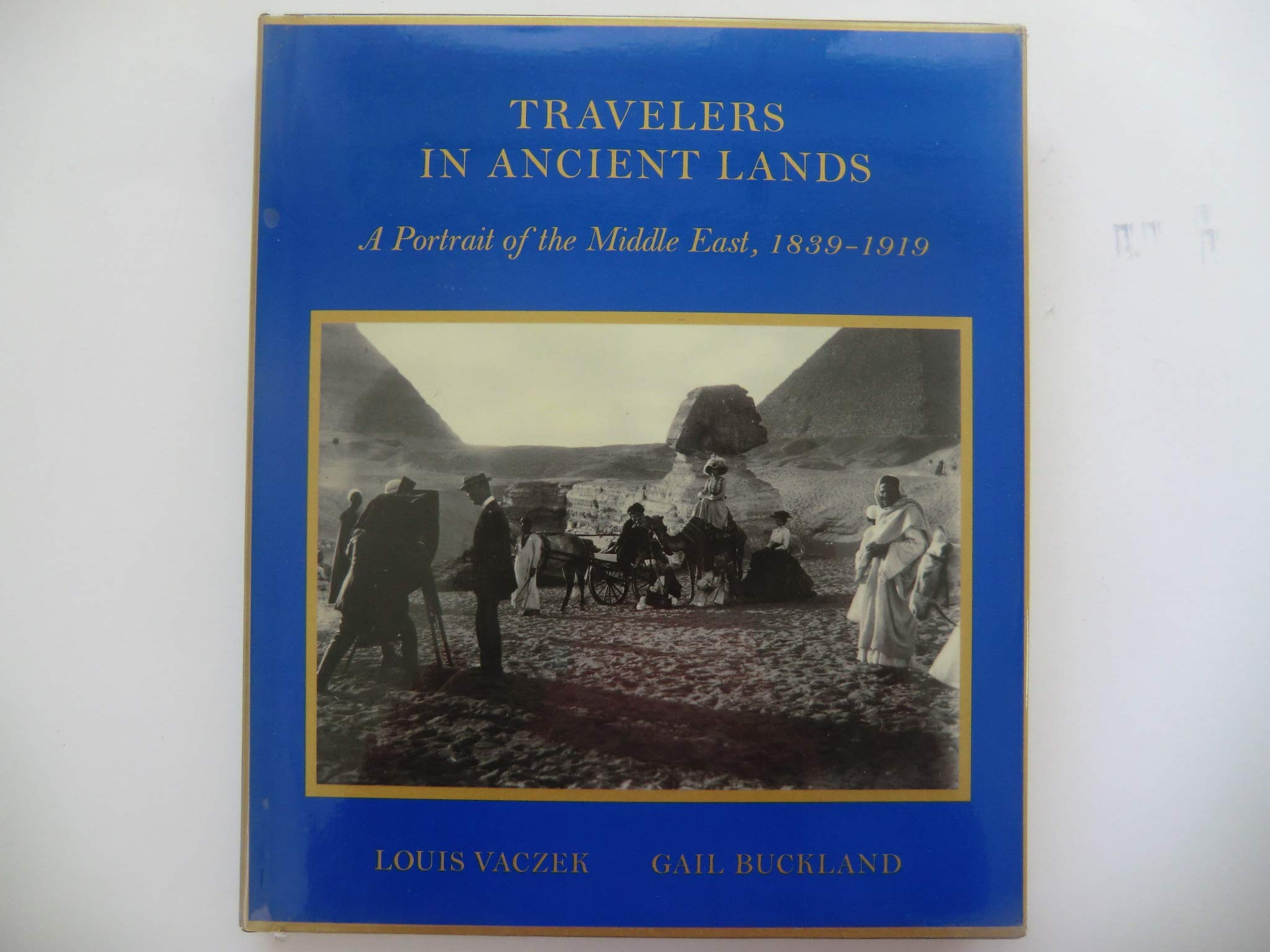 Travelers In Ancient Lands: A Portrait Of The Middle East, 18391919,Used
