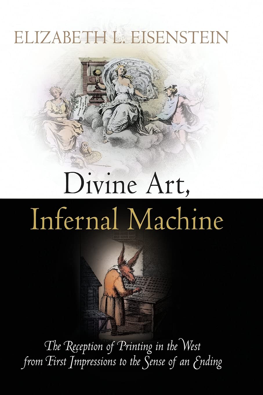 Divine Art, Infernal Machine: The Reception of Printing in the West from First Impressions to the Sense of an Ending (Material T,Used