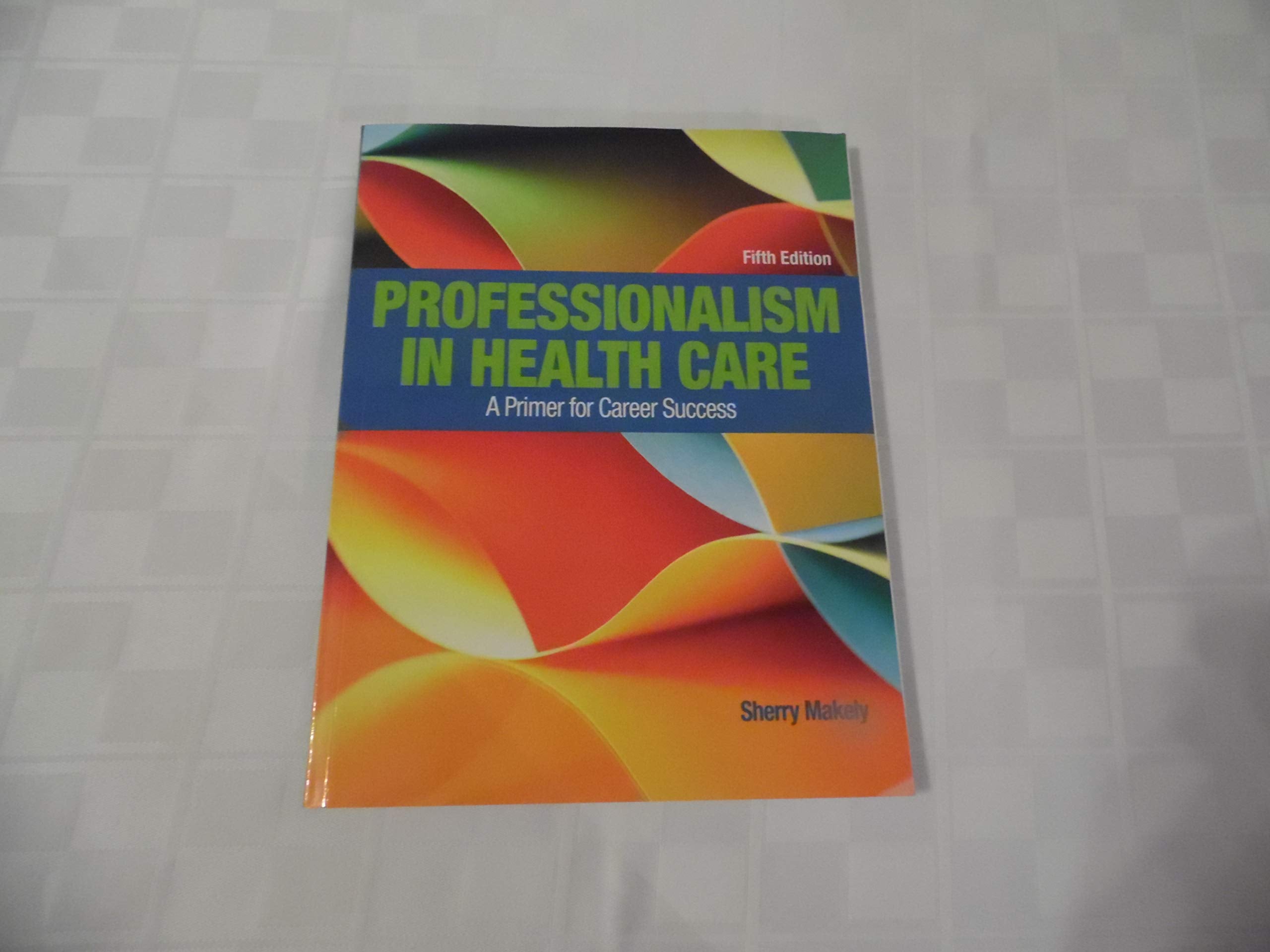 Professionalism In Health Care: A Primer For Career Success,New