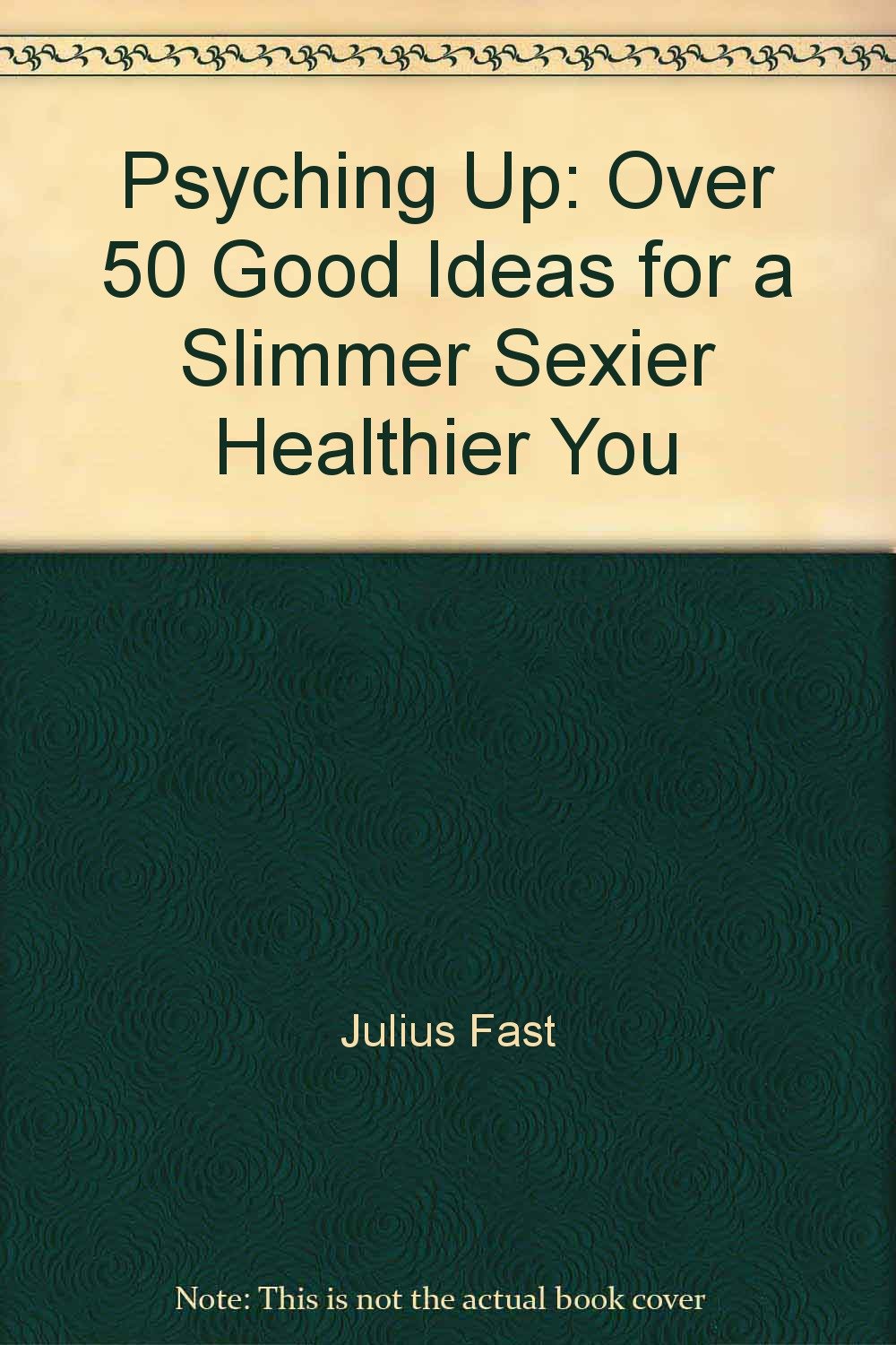 Psyching up: Over 50 good ideas for a slimmer, sexier, healthier you,Used