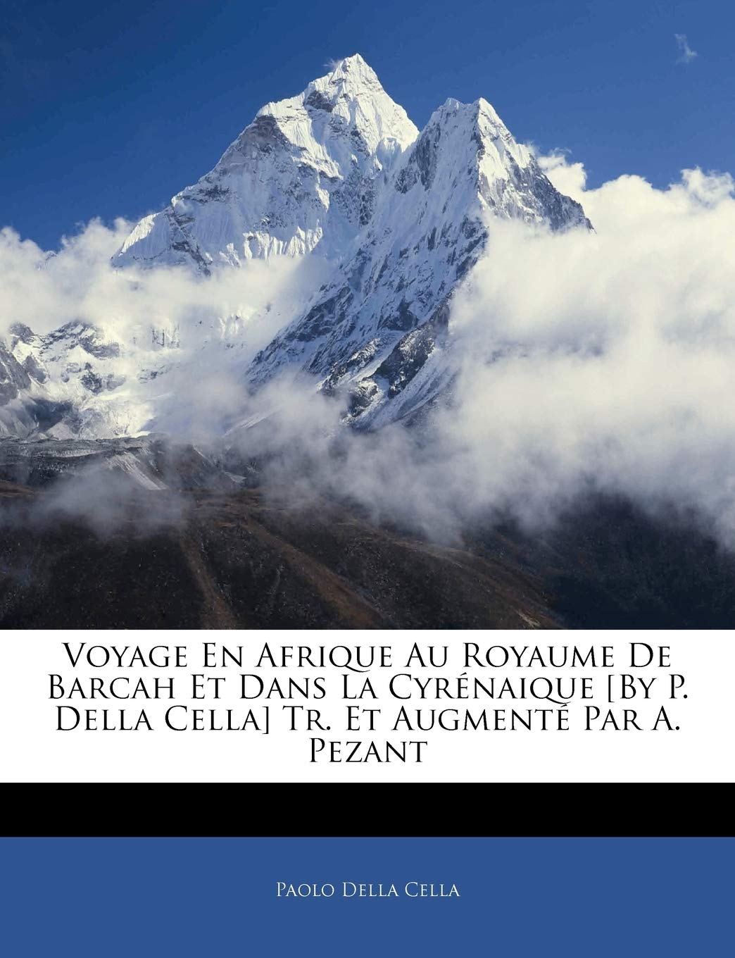 Voyage En Afrique Au Royaume de Barcah Et Dans La Cyrnaique [by P. Della Cella] Tr. Et Augment Par A. Pezant (French Edition,New