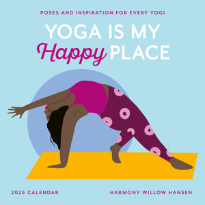 Yoga Is My Happy Place Wall Calendar 2025: Poses And Inspiration For Every Yogi