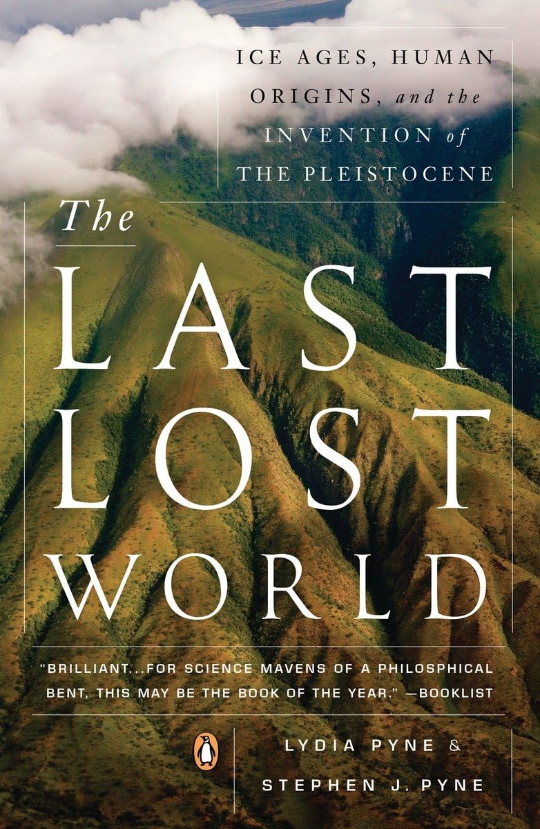 The Last Lost World: Ice Ages, Human Origins, And The Invention Of The Pleistocene