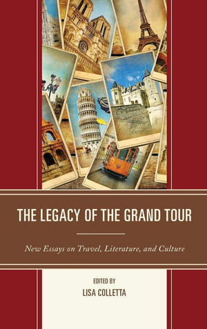 The Legacy of the Grand Tour: New Essays on Travel, Literature, and Culture,Used