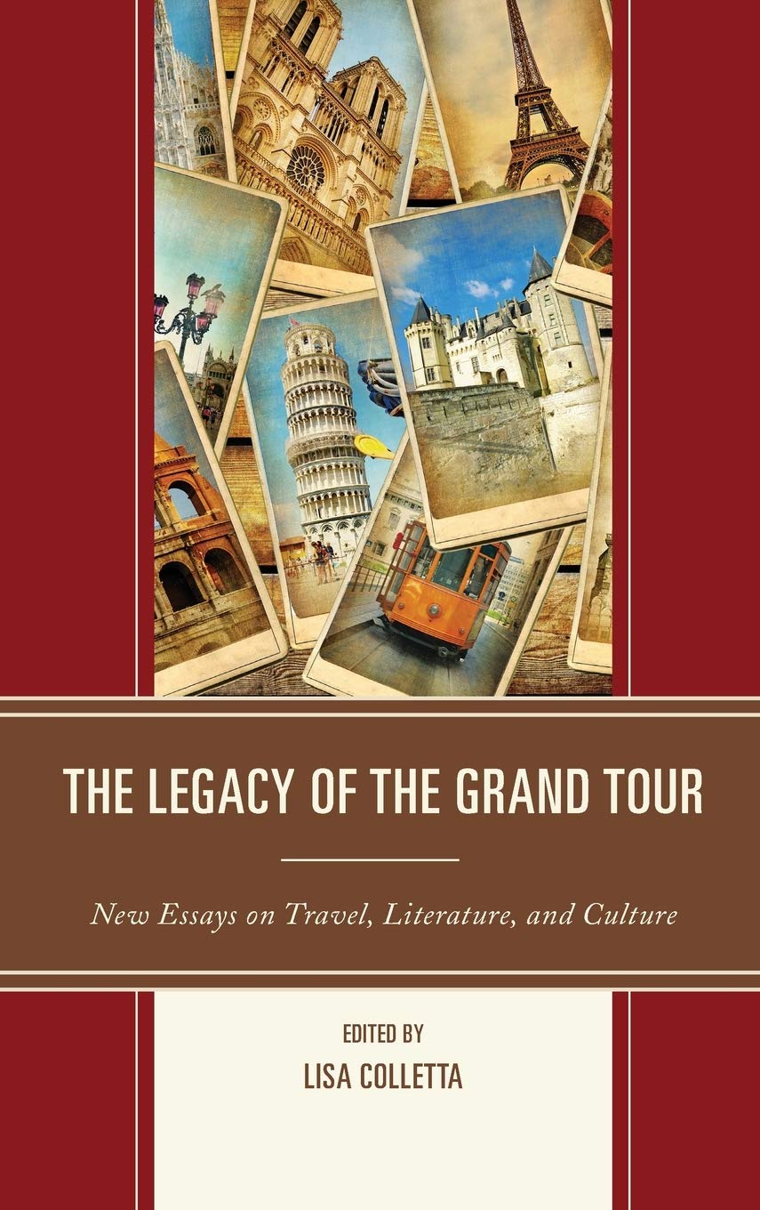 The Legacy of the Grand Tour: New Essays on Travel, Literature, and Culture,Used