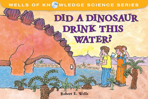 Did A Dinosaur Drink This Water? (Wells Of Knowledge Science Series),New