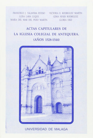 Actas capitulares de la Iglesia Colegial de Antequera, correspondientes a los aos 15281544: Transcripcin paleogrfica (Estud,Used